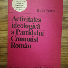 Activitatea ideologica a PCR - Radu Pantazi, comunism, epoca de aur