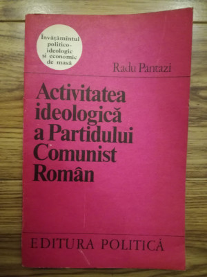Activitatea ideologica a PCR - Radu Pantazi, comunism, epoca de aur foto