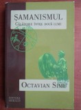 Samanismul. Calatorie intre doua lumi - Octavian Simu
