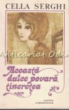 Cumpara ieftin Aceasta Dulce Povara, Tineretea - Cella Serghi, Roman, Editura Cartea Romaneasca, Bucuresti 1983, 234 pagini