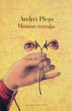 MINIMA MORALIA, ELEMENTE PENTRU O ETICA A INTERVALULUI de ANDREI PLESU, 2008
