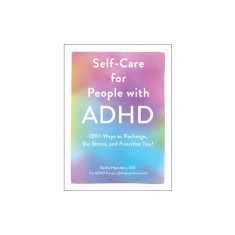 Self-Care for People with ADHD: 100+ Ways to Recharge, De-Stress, and Prioritize You!