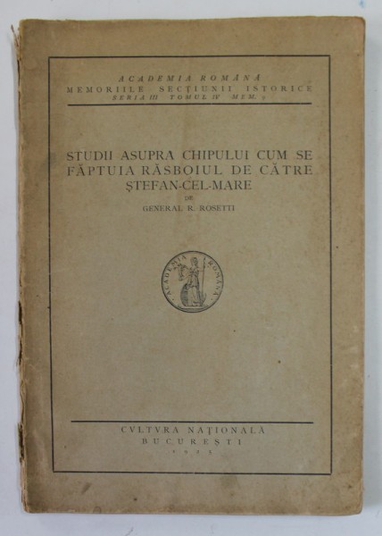 STUDII ASUPRA CHIPULUI CUM SE FAPTUIA RASBOIUL DE CATRE STEFAN - CEL - MARE de GENERAL R. ROSETTI , 1925