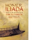 Iliada. Tradusa in hexametrii de Dan Slusanschi si ilustrata de Mihail Cosuletu - Homer