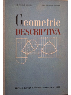 Nicolae Mirescu - Geometrie descriptiva - Manual pentru scolile tehnice (editia 1963) foto