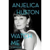 Cumpara ieftin Watch Me Memoriile lui Anjelica Huston Hollywood Jack Nicholson Prizzi s Honour Carte Engleza