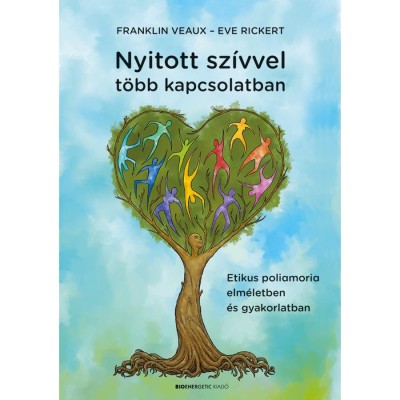 Nyitott sz&amp;iacute;vvel t&amp;ouml;bb kapcsolatban - Etikus poliamoria elm&amp;eacute;letben &amp;eacute;s gyakorlatban - Eve Rickert foto