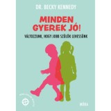 Minden gyerek j&oacute;! - V&aacute;ltozzunk, hogy jobb sz&uuml;lők lehess&uuml;nk - Dr. Becky Kennedy