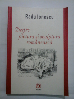 DESPRE PICTURA SI SCULPTURA ROMANEASCA - RADU IONESCU - autograf si dedicatie foto