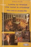 LUMINA LUI HRISTOS VINE NUMAI LA ORTODOCSI-FABIAN SEICHE