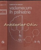 Cumpara ieftin Vademecum In Psihiatrie - Constantin Gorgos, Catalina Tudose, Florin Tudose