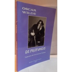 DE PROFUNDIS , CU CATEVA AMINTIRI DESPRE OSCAR WILDE , EDITIA A III A : OSCAR WILDE