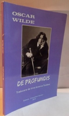 DE PROFUNDIS , CU CATEVA AMINTIRI DESPRE OSCAR WILDE , EDITIA A III A : OSCAR WILDE foto