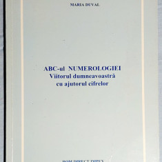 ABC -ul numerologiei Viitorul dumneavoastra cu ajutorul cifrelor - Maria Duval