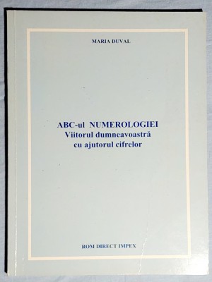 ABC -ul numerologiei Viitorul dumneavoastra cu ajutorul cifrelor - Maria Duval foto