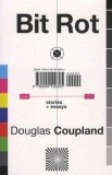 Bit Rot | Douglas Coupland