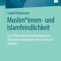 Muslim*innen- Und Islamfeindlichkeit: Zur Differenzierten Betrachtung Von Vorurteilen Gegen