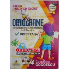 Ortograme. Caietul meu de limba si literatura romana, vol. 3 (Clasa a IV-a). Ortografia &ndash; Georgiana Gogoescu