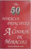 The 50 Miracle Principles of A Course in Miracles &ndash; Kenneth Wapnick