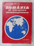 ROMANIA IN RELATIILE INTERNATIONALE 1699 - 1939 de L. BOICU ...GH. PLATON , 1980