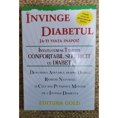 Invinge diabetul! Invata cum sa traiesti confortabil si fericit cu diabet
