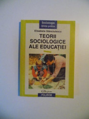 TEORII SOCIOLOGICE ALE EDUCATIEI de ELISABETA STANCIULESCU , 1996 foto