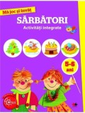 Sarbatori. Activitati integrate. Ma joc si invat. 5-6 ani/***