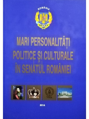 Gheorghe Sbarna (coord.) - Mari personalitati politice si culturale in senatul Romaniei (editia 2014) foto