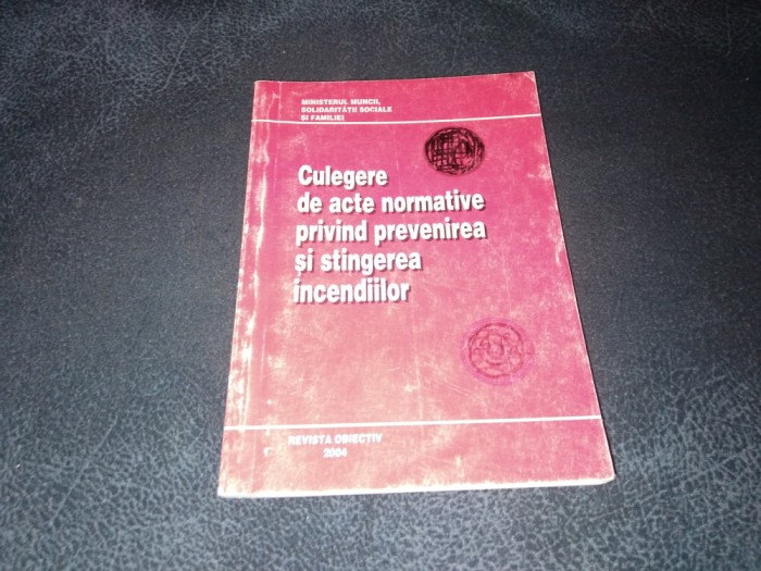 CULEGERE DE ACTE NORMATIVE PRIVIND PREVENIREA SI STINGEREA INCENDIILOR 2004
