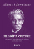 Filosofia Culturii - Decaderea.../ Cultura si... - Albert Schweitzer, Sens, 2023