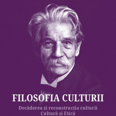 Filosofia Culturii - Decaderea.../ Cultura si... - Albert Schweitzer, Sens, 2023