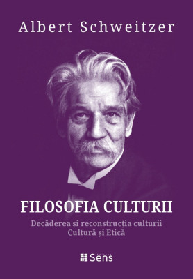 Filosofia Culturii - Decaderea.../ Cultura si... - Albert Schweitzer, Sens, 2023 foto