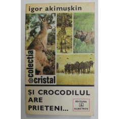 SI CROCODILUL ARE PRIETENI ....de IGOR AKIMUSKIN , 1978