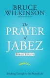 The Prayer of Jabez Bible Study: Breaking Through to the Blessed Life