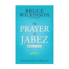 The Prayer of Jabez Bible Study: Breaking Through to the Blessed Life