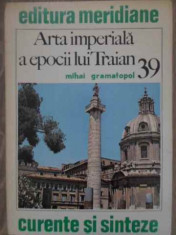 ARTA IMPERIALA A EPOCII LUI TRAIAN-MIHAI GRAMATOPOL foto