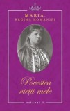 Cumpara ieftin Povestea vietii mele/Maria, Regina Romaniei