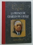 NOUVELLE HISTOIRE DE LA FRANCE , LA FRANCE DE CHARLES DE GAULLE 1944 / 1969 par JACQUES MARSEILLE , 2008