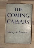 The coming Caesars/ Amaury de Riencourt cartonata cu supracoperta