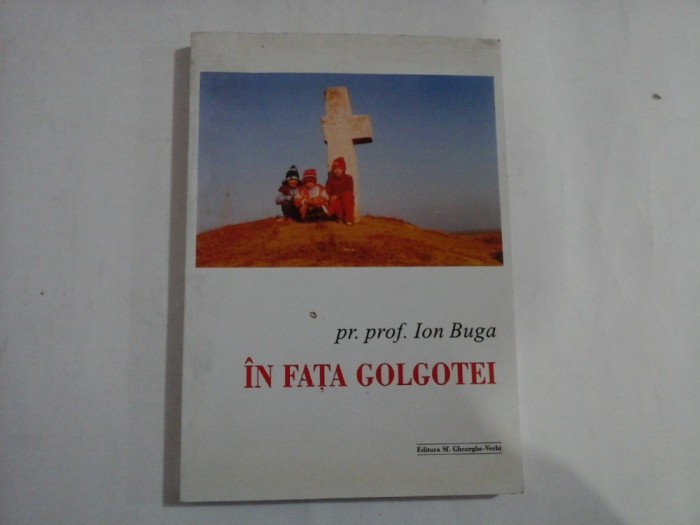 IN FATA GOLGOTEI - pr. prof. Ion BUGA