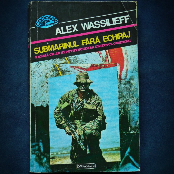 SUBMARINUL FARA ECHIPAJ - ALEX WASSILIEFF - COLECTIA COMANDO