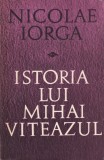 Nicolae Iorga - Istoria lui Mihai Viteazul