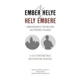 Az ember helye - a hely embere - Emberk&ouml;zpont&uacute; t&ouml;rt&eacute;net&iacute;r&aacute;s - helyt&ouml;rt&eacute;neti kutat&aacute;s - Lengv&aacute;ri Istv&aacute;n
