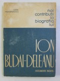 NOI CONTRIBUTII LA BIOGRAFIA LUI ION BUDAI DELEANU - DOCUMENTE INEDITE - de LUCIA PROTOPOPESCU , 1967