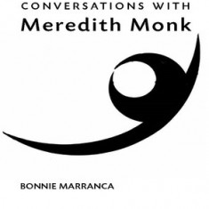 Conversations with Meredith Monk (New, Expanded Edition)