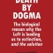 Death by Dogma: The biological reason why the Left is leading us to extinction, and the solution