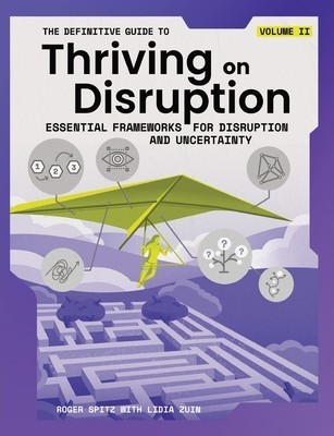 The Definitive Guide to Thriving on Disruption: Volume II - Essential Frameworks for Disruption and Uncertainty foto