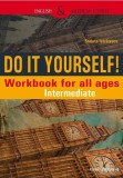 Do It Yourself! Workbook for all ages. Intermediate - Steluta Istratescu