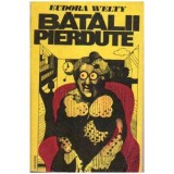 Eudora Welty - Batalii pierdute - 106159