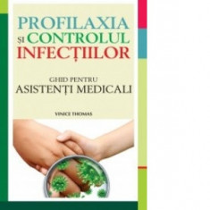 Profilaxia si controlul infectiilor. Ghid pentru asistenti medicali